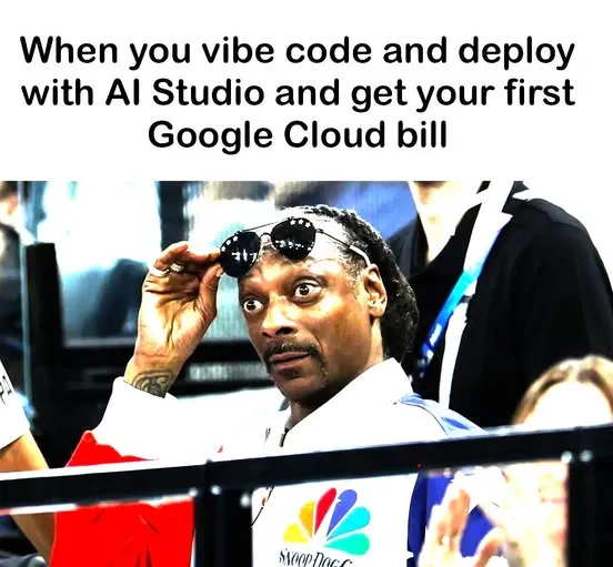 Meme: when you vibe code with AI Studio and get your first Google Cloud bill