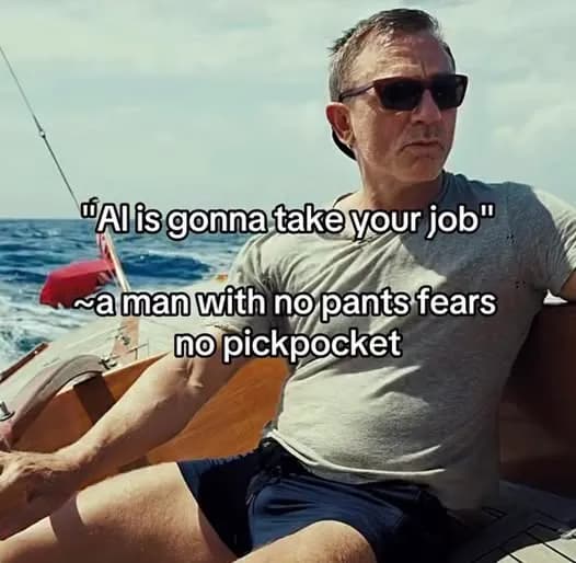 Meme of a man on a boat: AI is gonna take your job, a man with no pants fears no pickpocket