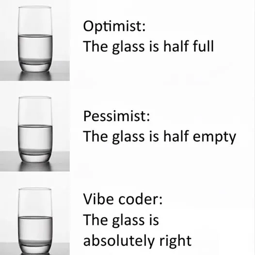 Optimist, pessimist and vibe coder meme: the glass is absolutely right
