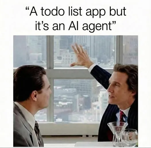 Meme of two men at an office window pitching a to do list app, but it's an AI agent